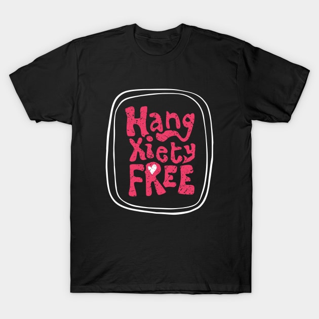 Hangxiety Free T-Shirt by FrootcakeDesigns